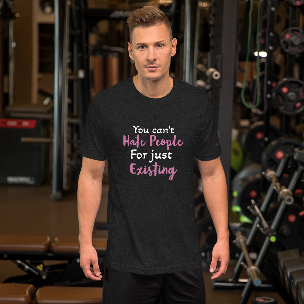 You Can't Hate People Unisex Tee
